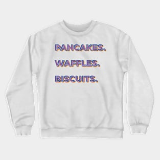 Pancakes. Waffles. Biscuits. Crewneck Sweatshirt